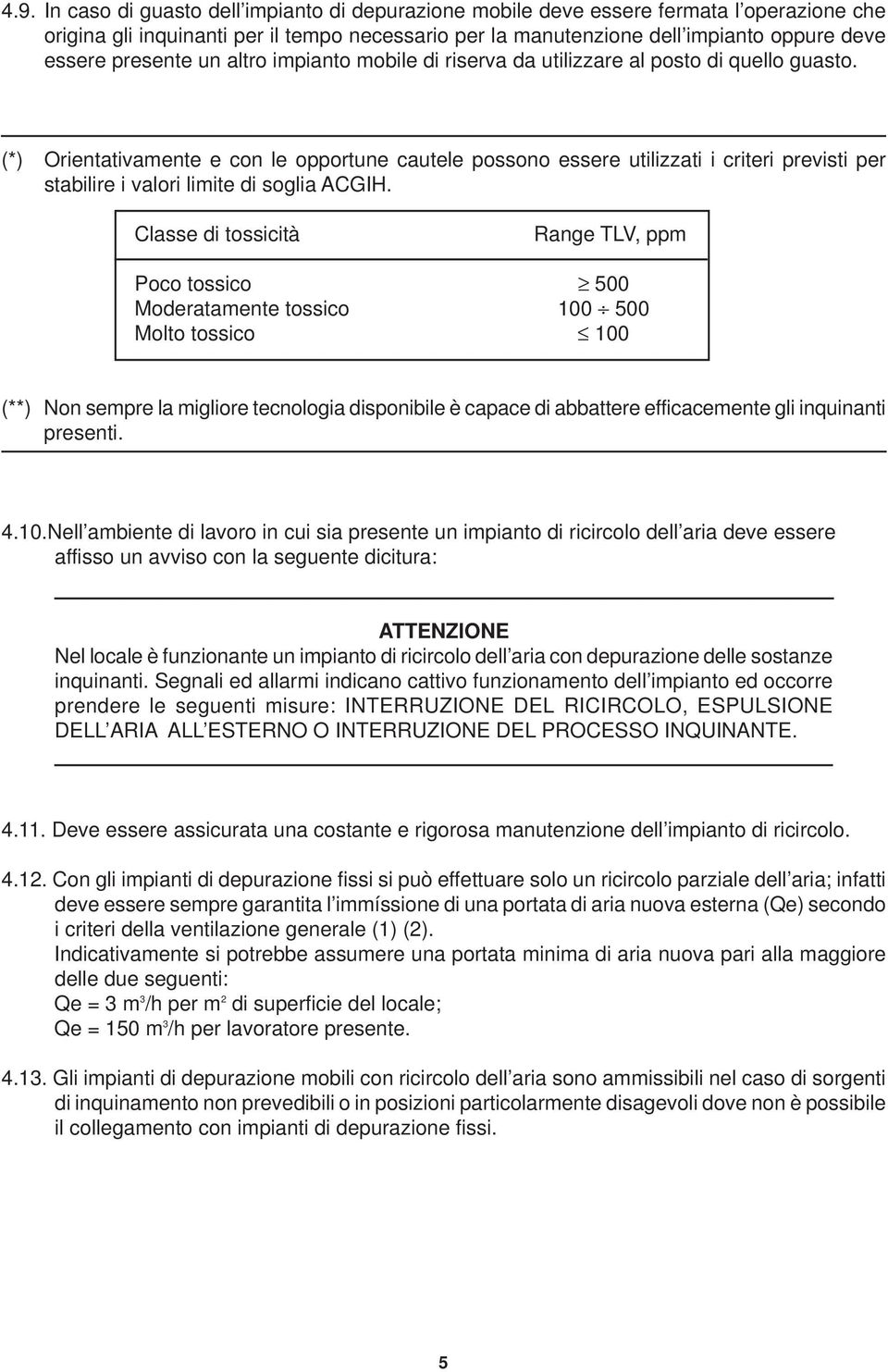 (*) Orientativamente e con le opportune cautele possono essere utilizzati i criteri previsti per stabilire i valori limite di soglia ACGIH.