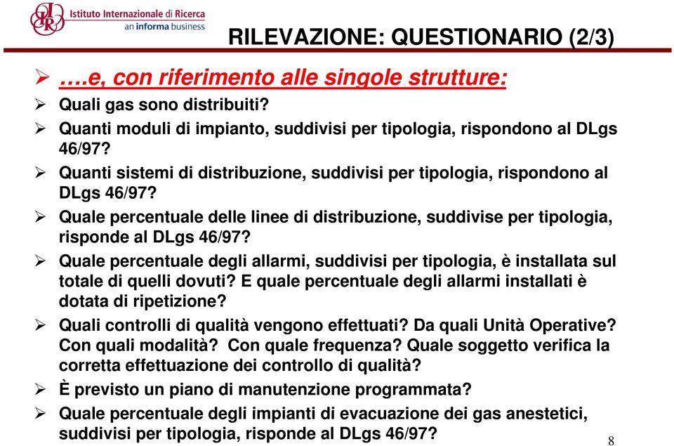 Quale percentuale degli allarmi, suddivisi per tipologia, è installata sul totale di quelli dovuti? E quale percentuale degli allarmi installati è dotata di ripetizione?