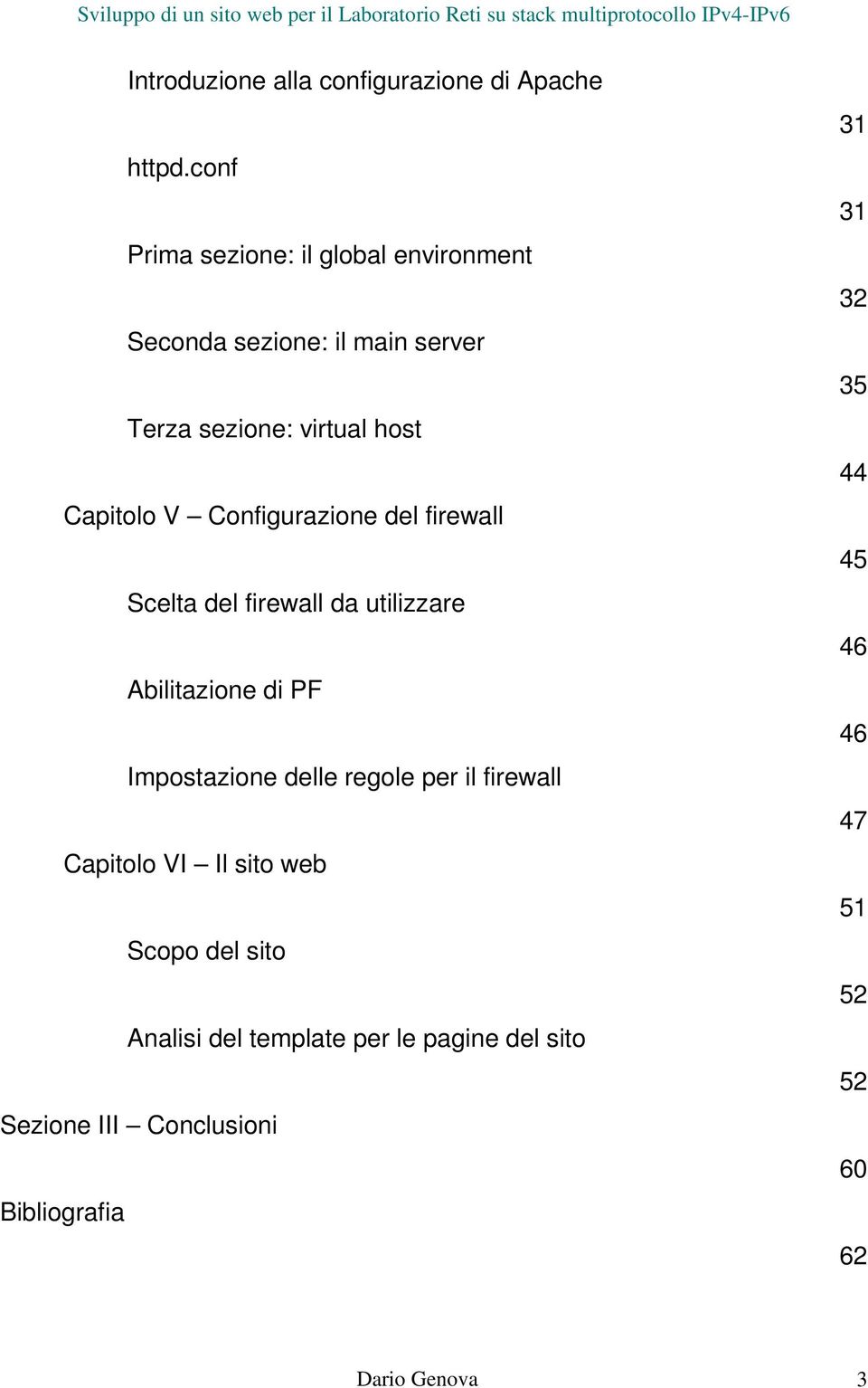 Configurazione del firewall Scelta del firewall da utilizzare Abilitazione di PF Impostazione delle regole per il