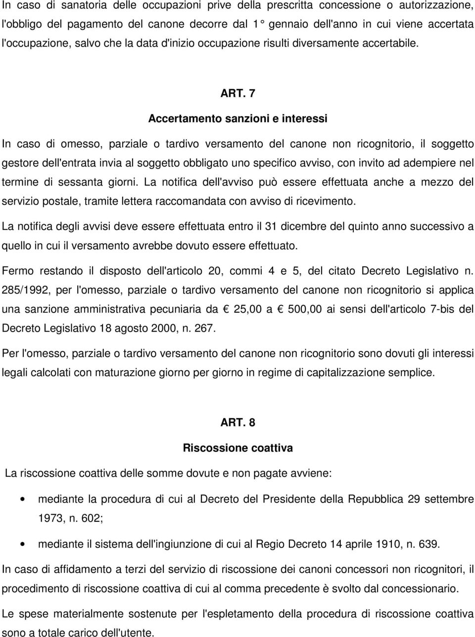 7 Accertamento sanzioni e interessi In caso di omesso, parziale o tardivo versamento del canone non ricognitorio, il soggetto gestore dell'entrata invia al soggetto obbligato uno specifico avviso,