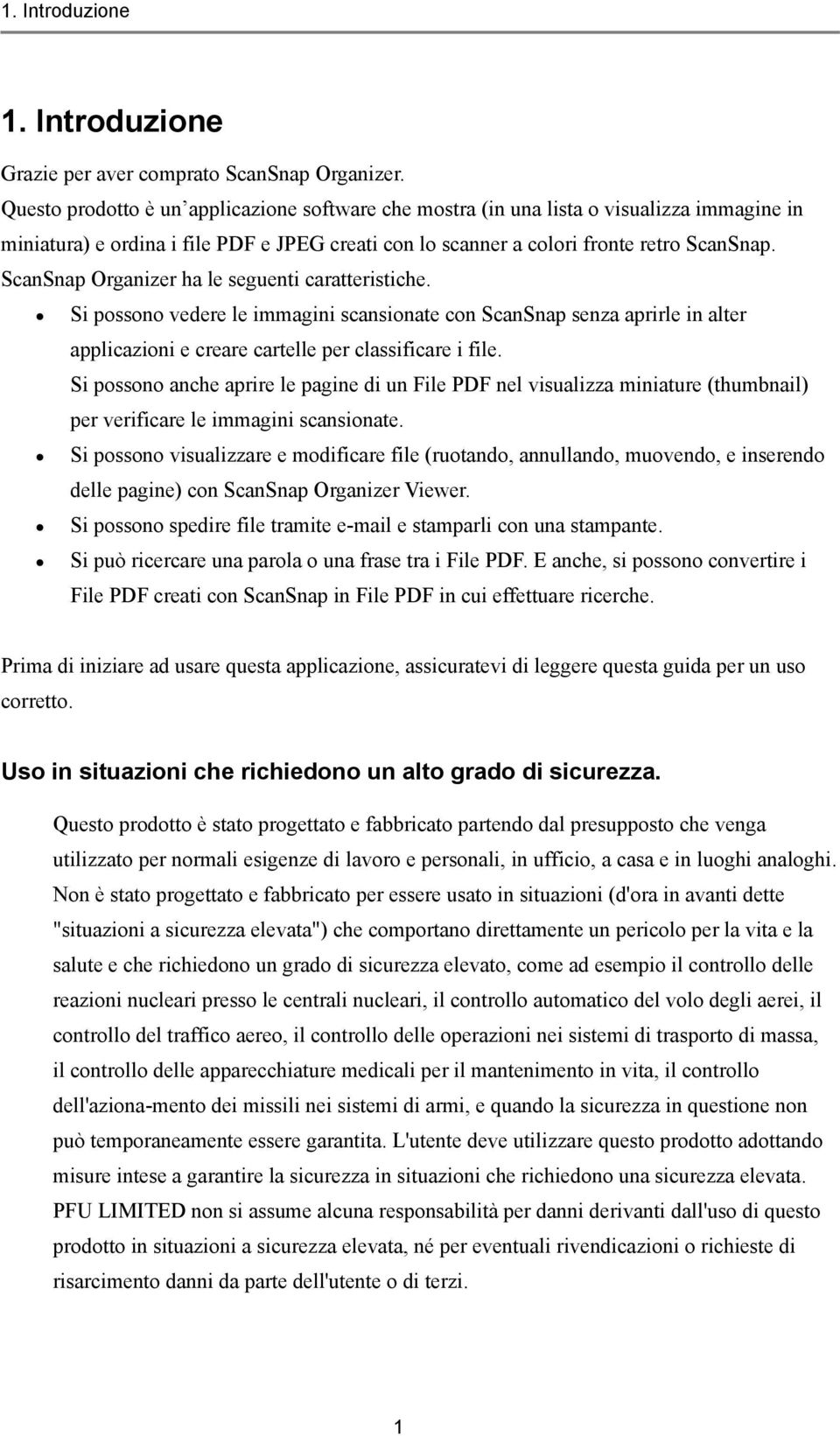 ScanSnap Organizer ha le seguenti caratteristiche. Si possono vedere le immagini scansionate con ScanSnap senza aprirle in alter applicazioni e creare cartelle per classificare i file.