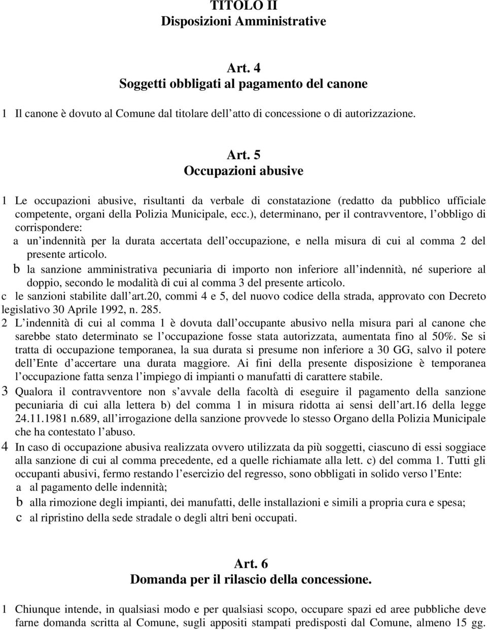 5 Occupazioni abusive 1 Le occupazioni abusive, risultanti da verbale di constatazione (redatto da pubblico ufficiale competente, organi della Polizia Municipale, ecc.