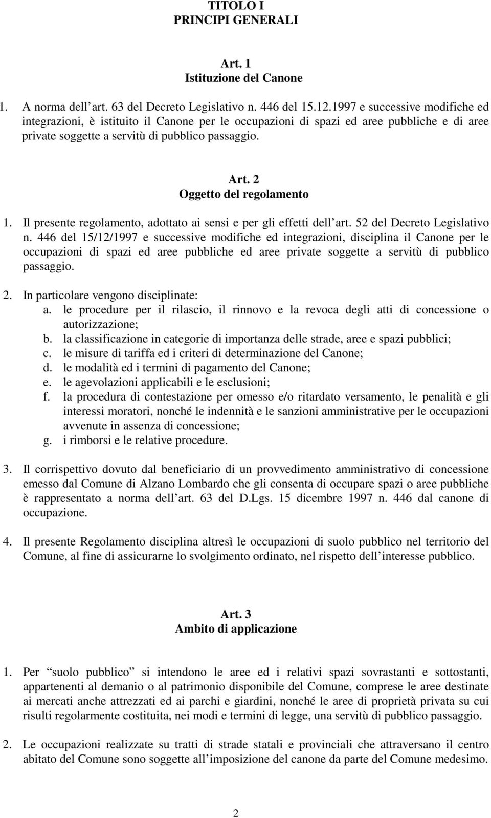 2 Oggetto del regolamento 1. Il presente regolamento, adottato ai sensi e per gli effetti dell art. 52 del Decreto Legislativo n.