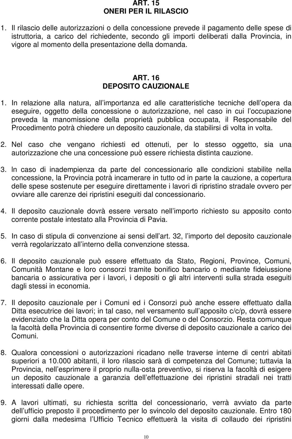 della presentazione della domanda. ART. 16 DEPOSITO CAUZIONALE 1.