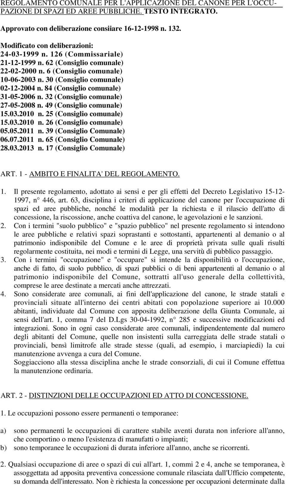 84 (Consiglio comunale) 31-05-2006 n. 32 (Consiglio comunale) 27-05-2008 n. 49 (Consiglio comunale) 15.03.2010 n. 25 (Consiglio comunale) 15.03.2010 n. 26 (Consiglio comunale) 05.05.2011 n.