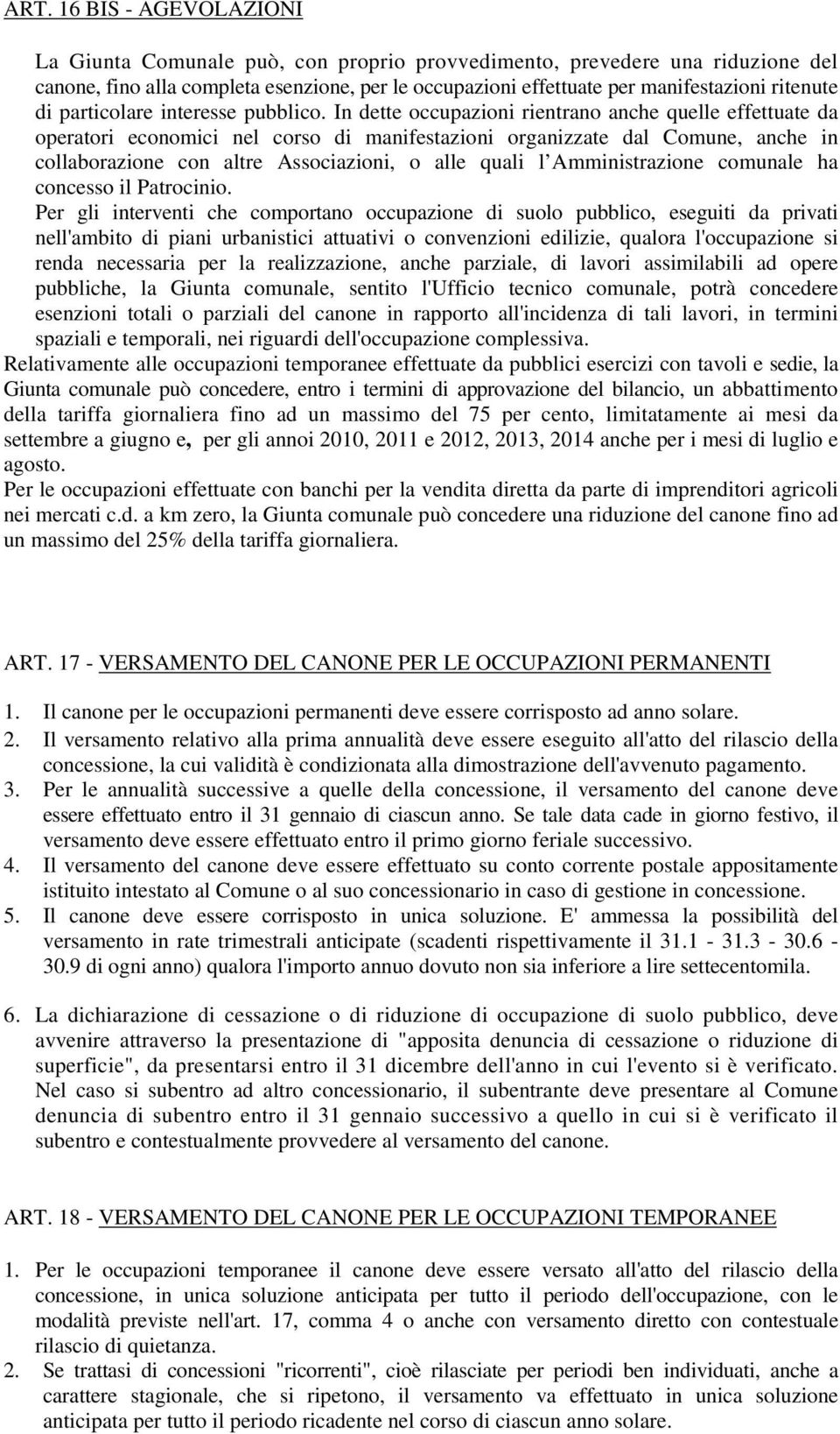 In dette occupazioni rientrano anche quelle effettuate da operatori economici nel corso di manifestazioni organizzate dal Comune, anche in collaborazione con altre Associazioni, o alle quali l