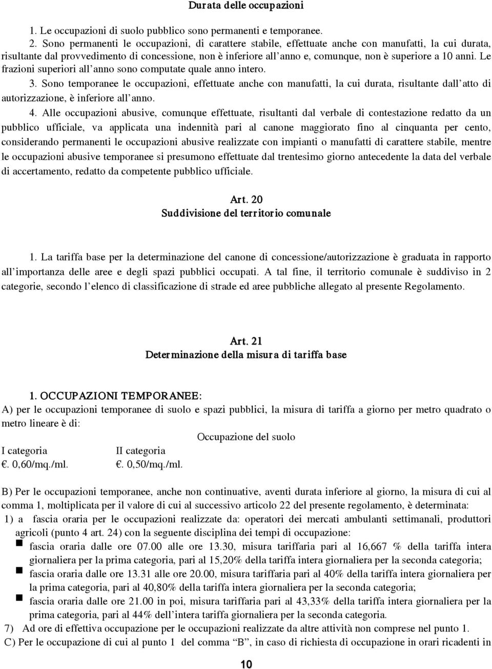 a 10 anni. Le frazioni superiori all anno sono computate quale anno intero. 3.