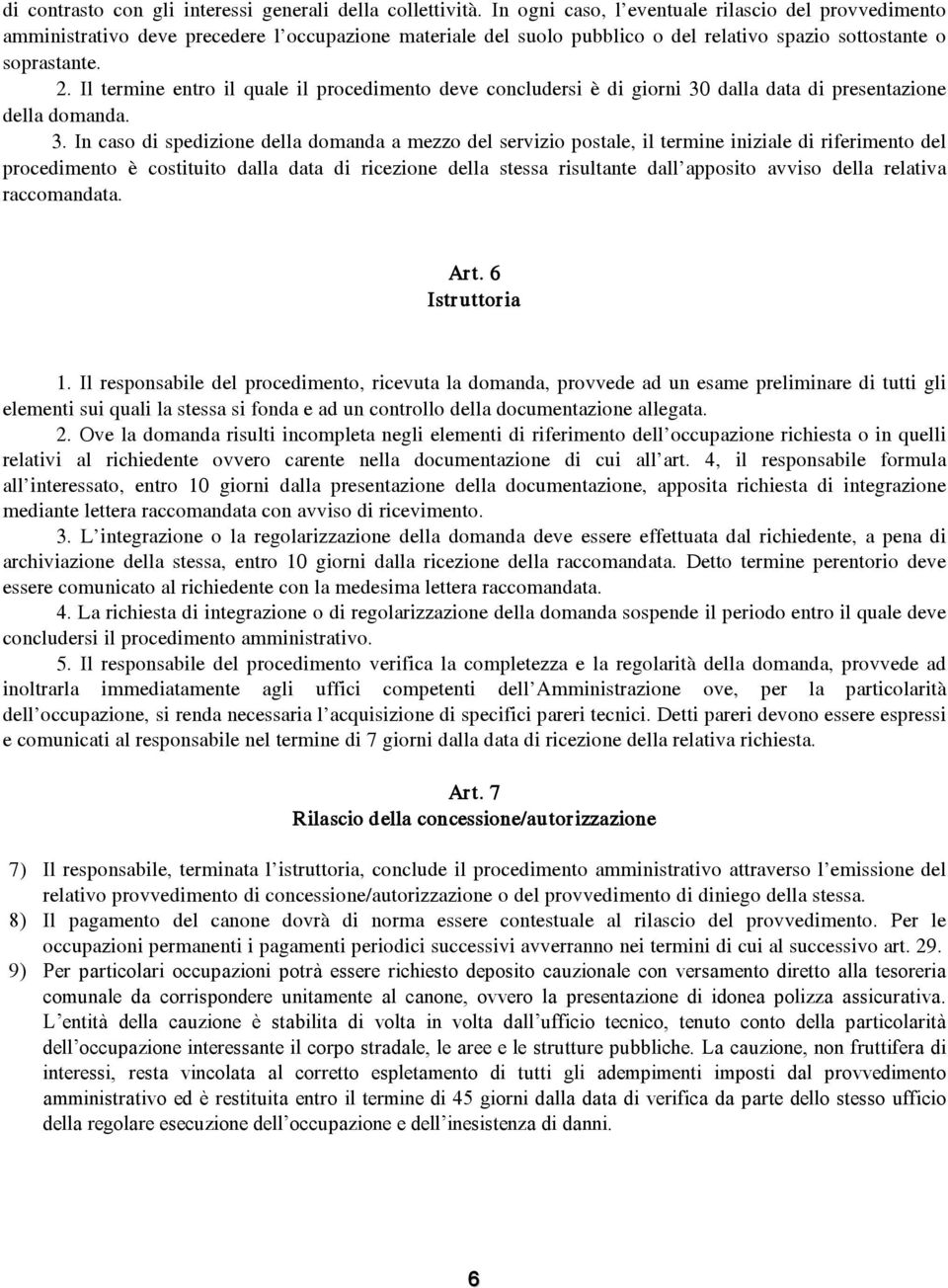 Il termine entro il quale il procedimento deve concludersi è di giorni 30