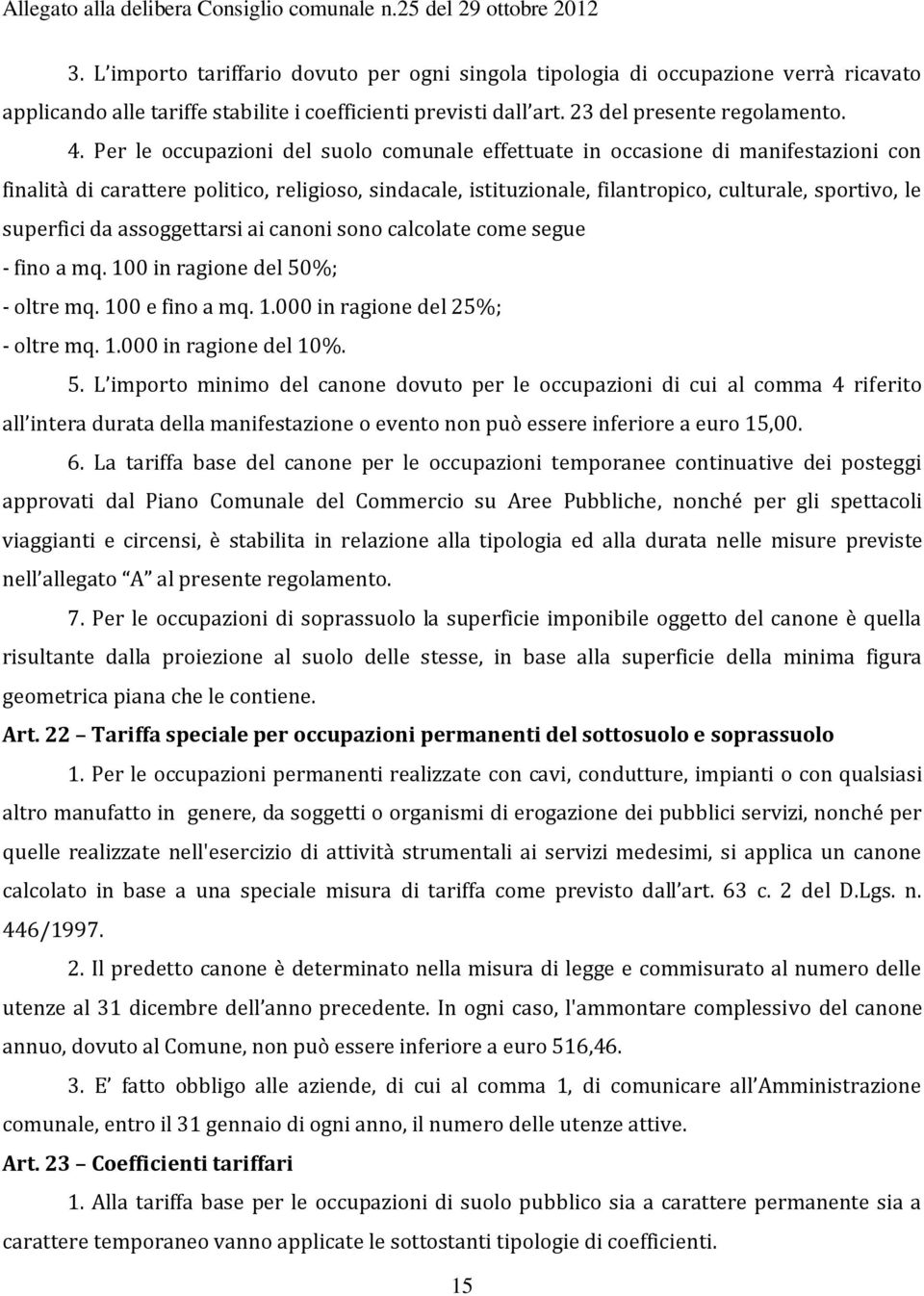 superfici da assoggettarsi ai canoni sono calcolate come segue - fino a mq. 100 in ragione del 50