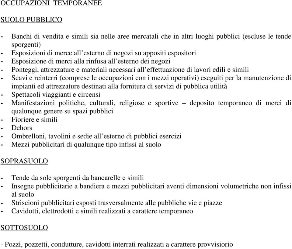 le occupazioni con i mezzi operativi) eseguiti per la manutenzione di impianti ed attrezzature destinati alla fornitura di servizi di pubblica utilità - Spettacoli viaggianti e circensi -