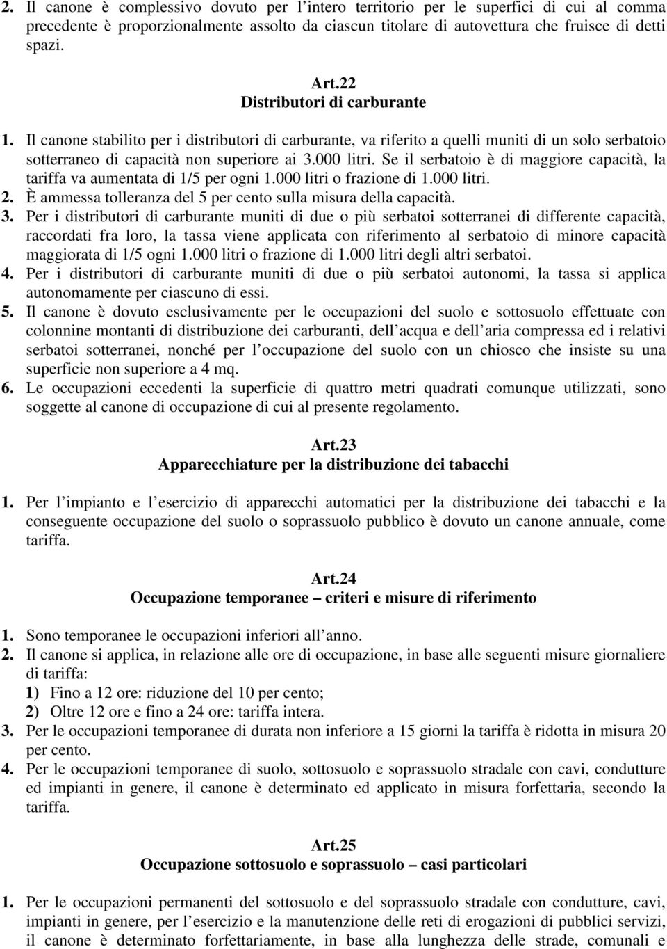 Se il serbatoio è di maggiore capacità, la tariffa va aumentata di 1/5 per ogni 1.000 litri o frazione di 1.000 litri. 2. È ammessa tolleranza del 5 per cento sulla misura della capacità. 3.