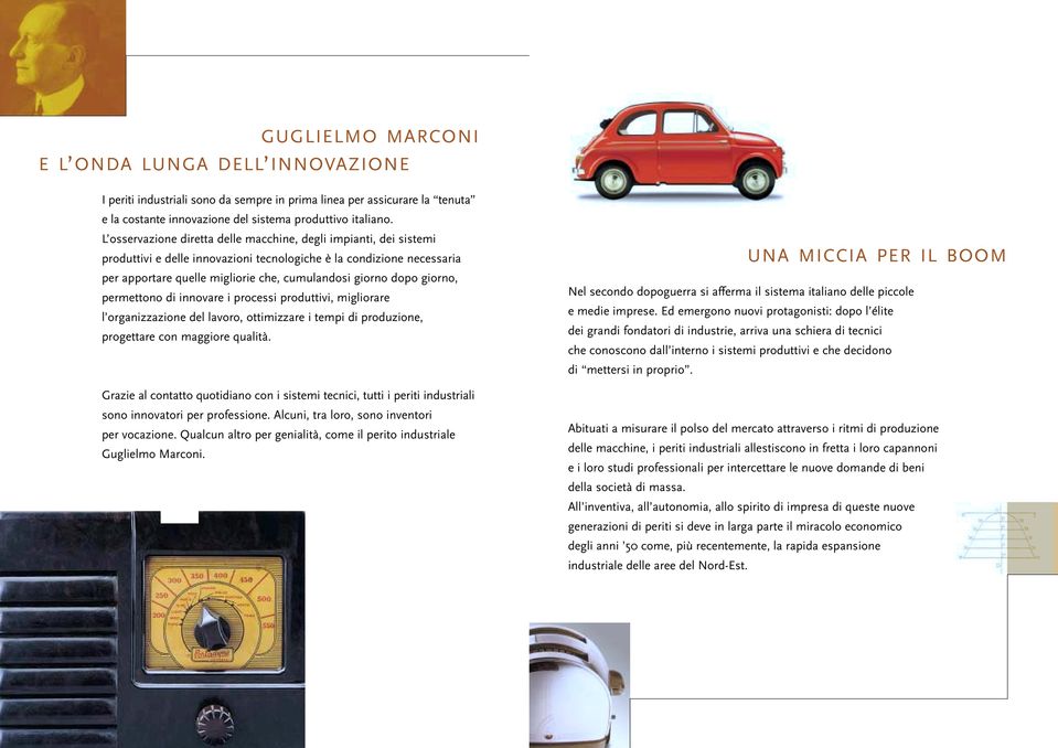 giorno, permettono di innovare i processi produttivi, migliorare l organizzazione del lavoro, ottimizzare i tempi di produzione, progettare con maggiore qualità.