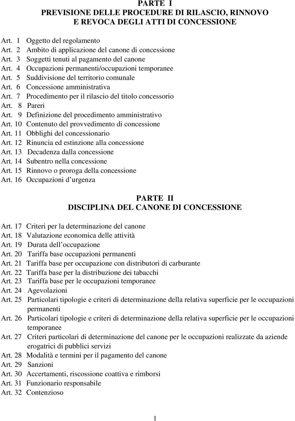 7 Procedimento per il rilascio del titolo concessorio Art. 8 Pareri Art. 9 Definizione del procedimento amministrativo Art. 10 Contenuto del provvedimento di concessione Art.