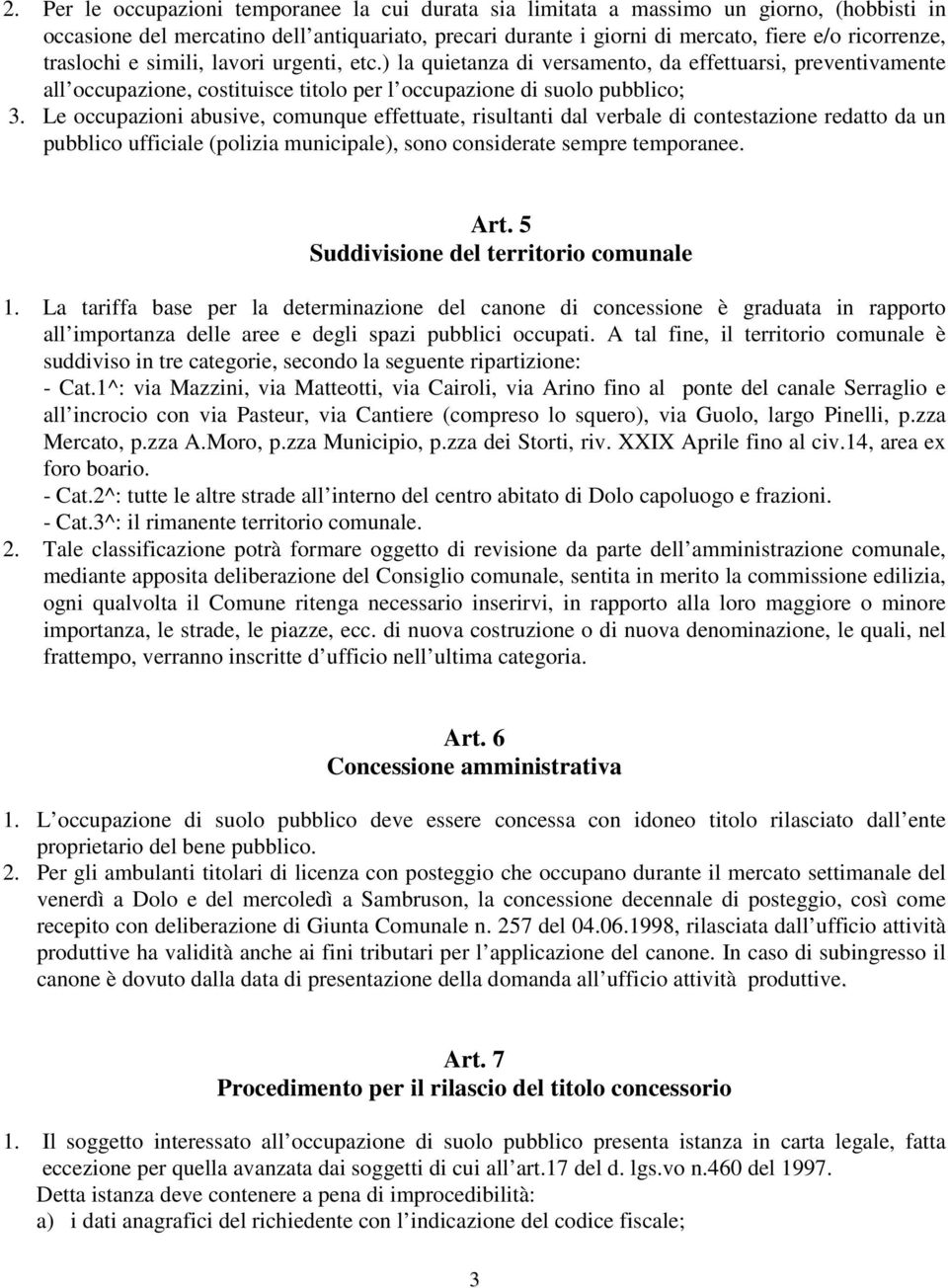 Le occupazioni abusive, comunque effettuate, risultanti dal verbale di contestazione redatto da un pubblico ufficiale (polizia municipale), sono considerate sempre temporanee. Art.