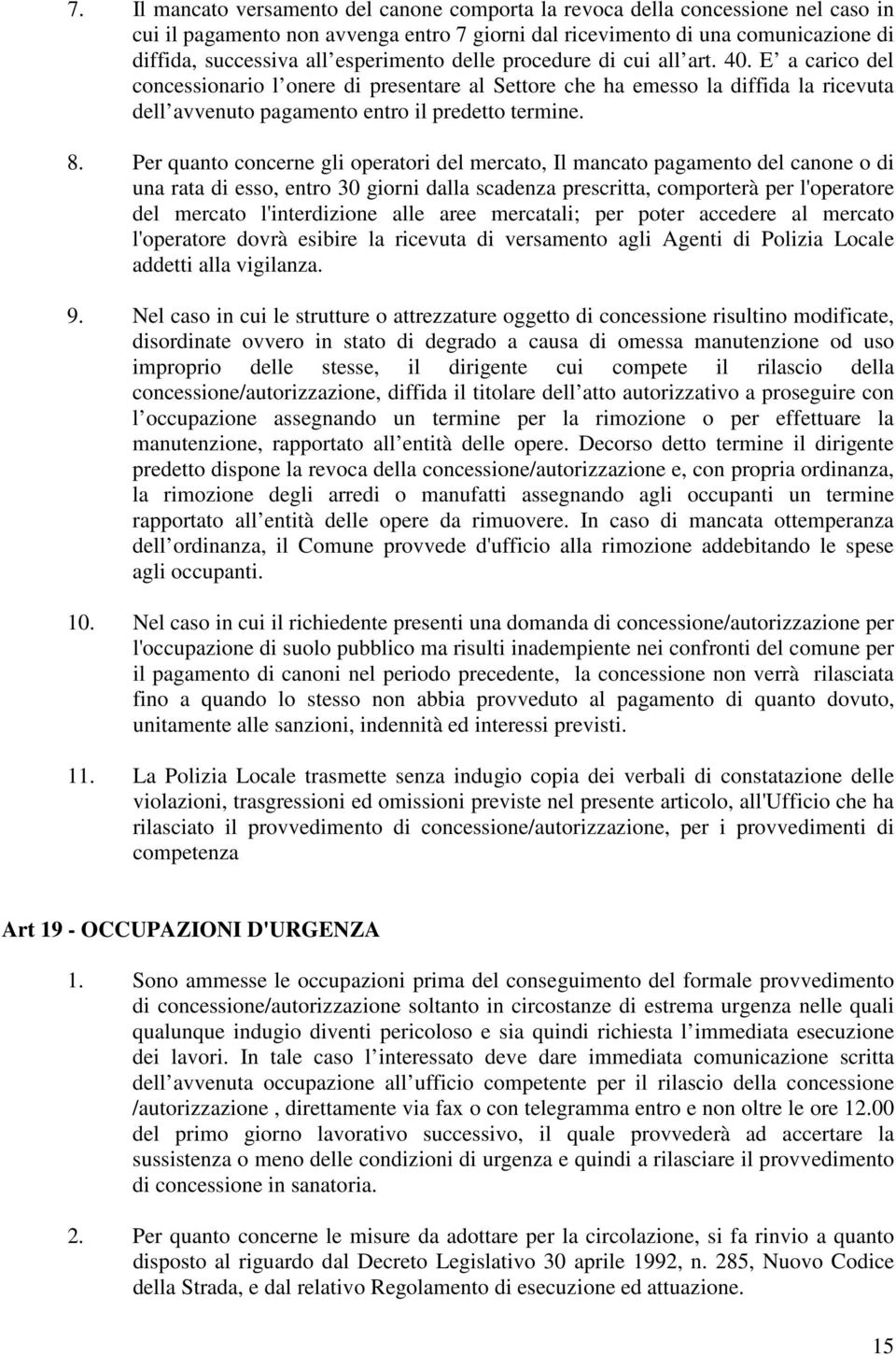 8. Per quanto concerne gli operatori del mercato, Il mancato pagamento del canone o di una rata di esso, entro 30 giorni dalla scadenza prescritta, comporterà per l'operatore del mercato