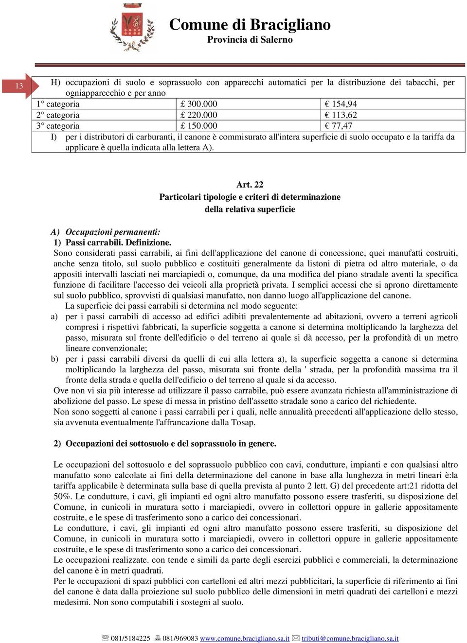 Art. 22 Particolari tipologie e criteri di determinazione della relativa superficie A) Occupazioni permanenti: 1) Passi carrabili. Definizione.