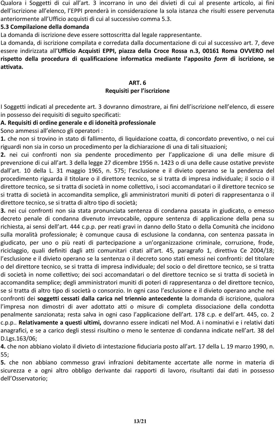 Ufficio acquisti di cui al successivo comma 5.3. 5.3 Compilazione della domanda La domanda di iscrizione deve essere sottoscritta dal legale rappresentante.