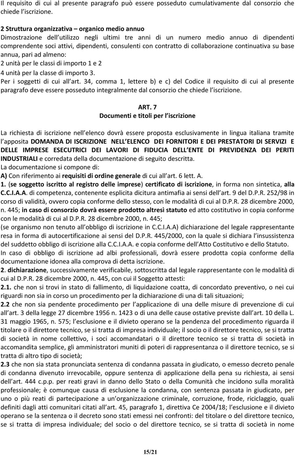 di collaborazione continuativa su base annua, pari ad almeno: 2 unità per le classi di importo 1 e 2 4 unità per la classe di importo 3. Per i soggetti di cui all art.