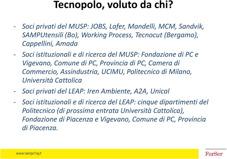 istituzionali e di ricerca del MUSP: Fondazione di PC e Vigevano, Comune di PC, Provincia di PC, Camera di Commercio, Assindustria, UCIMU,