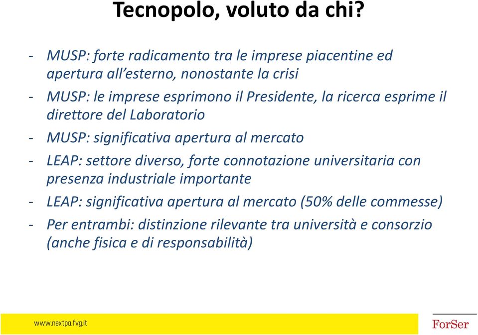 Presidente, la ricerca esprime il direttore del Laboratorio MUSP: significativa apertura al mercato LEAP: settore diverso,