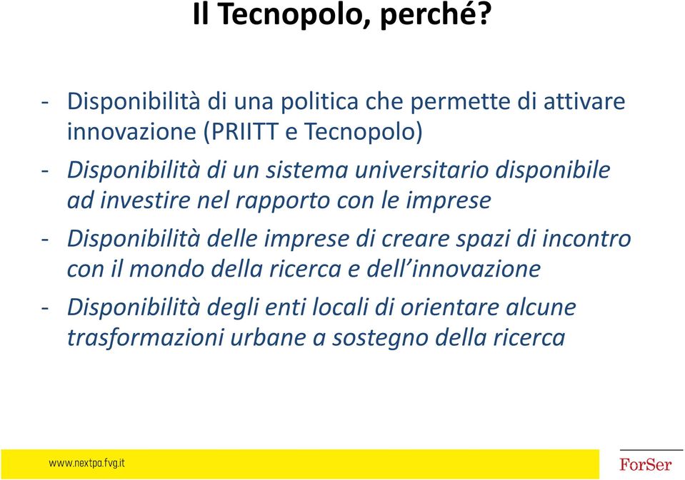 di un sistema universitario disponibile ad investire nel rapporto con le imprese Disponibilità delle