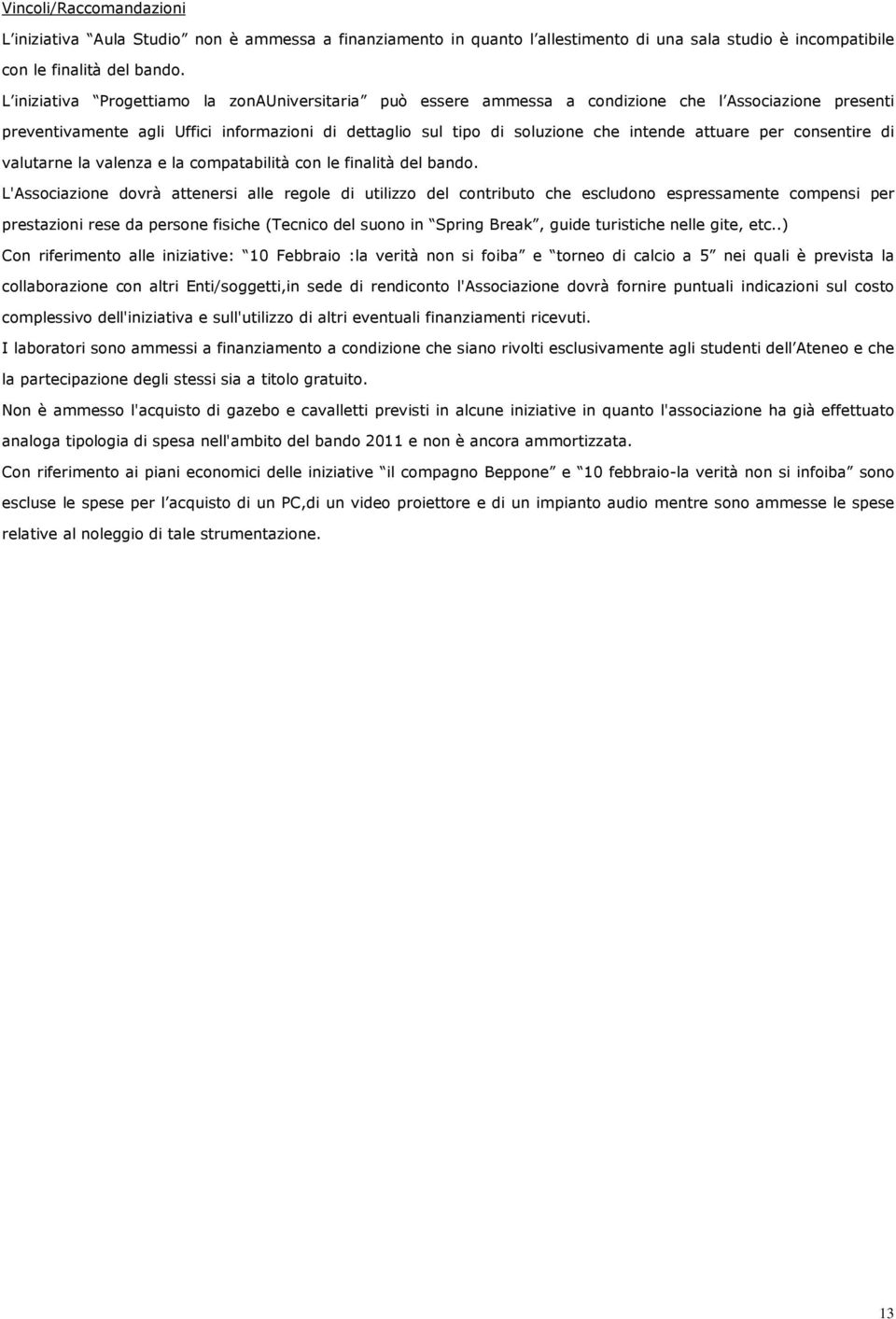 attuare per consentire di valutarne la valenza e la compatabilità con le finalità del bando.