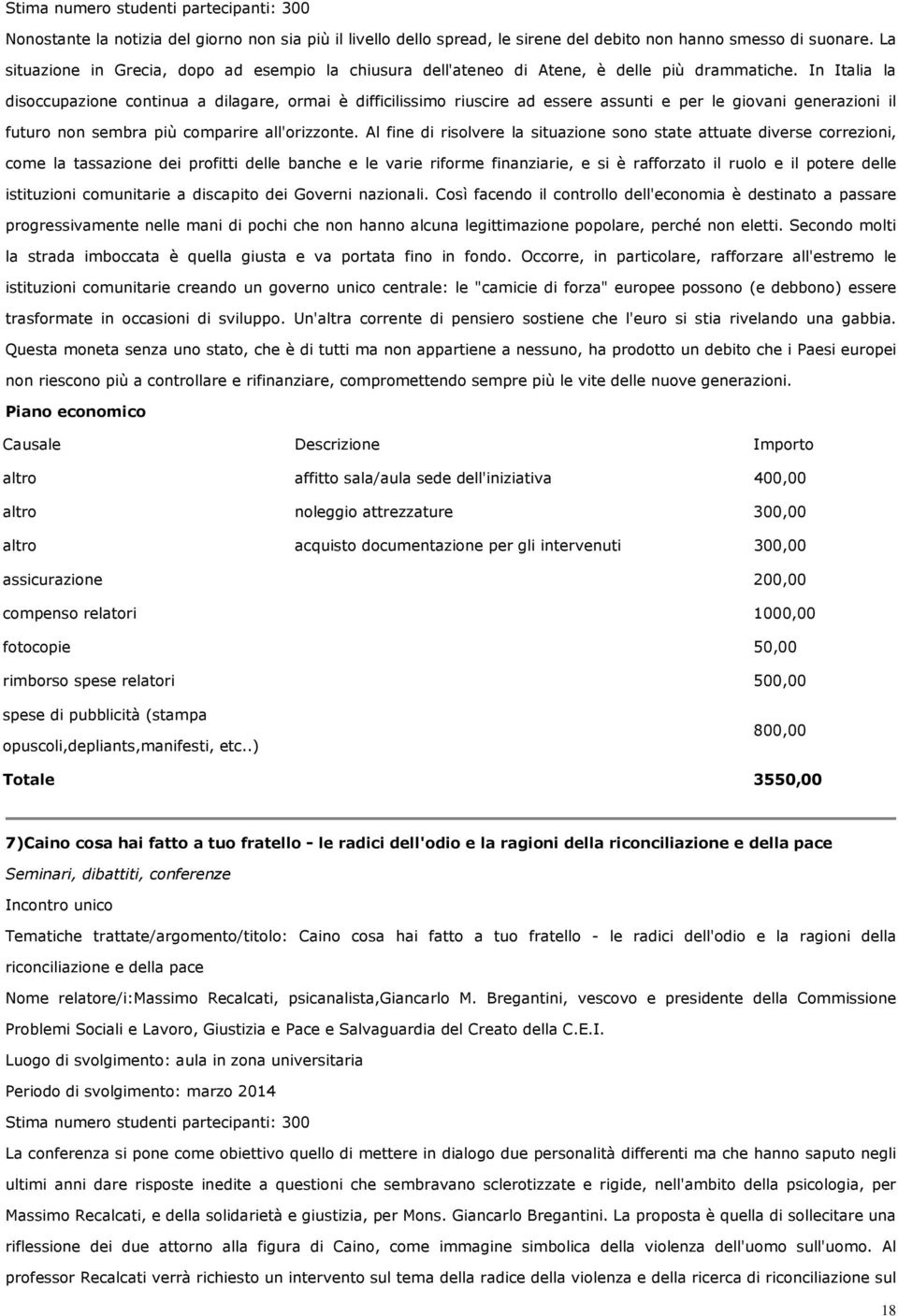 In Italia la disoccupazione continua a dilagare, ormai è difficilissimo riuscire ad essere assunti e per le giovani generazioni il futuro non sembra più comparire all'orizzonte.