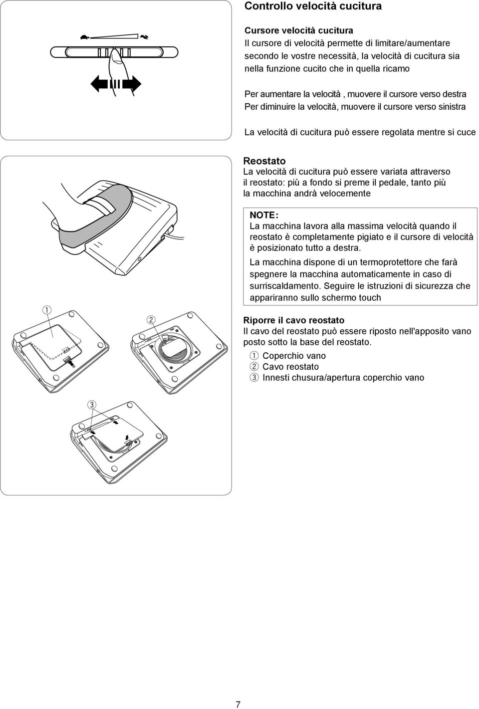 il rostato: più a fondo si prm il pdal, tanto più la macchina andrà vlocmnt NOTE: La macchina lavora alla massima vlocità uando il rostato è compltamnt pigiato il cursor di vlocità è posizionato