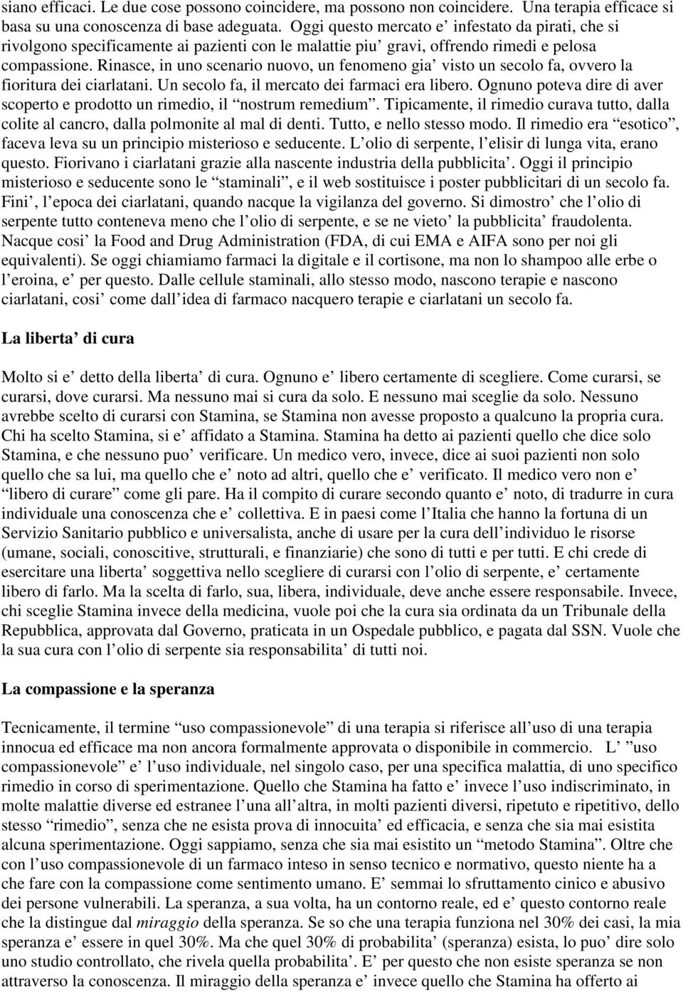 Rinasce, in uno scenario nuovo, un fenomeno gia visto un secolo fa, ovvero la fioritura dei ciarlatani. Un secolo fa, il mercato dei farmaci era libero.