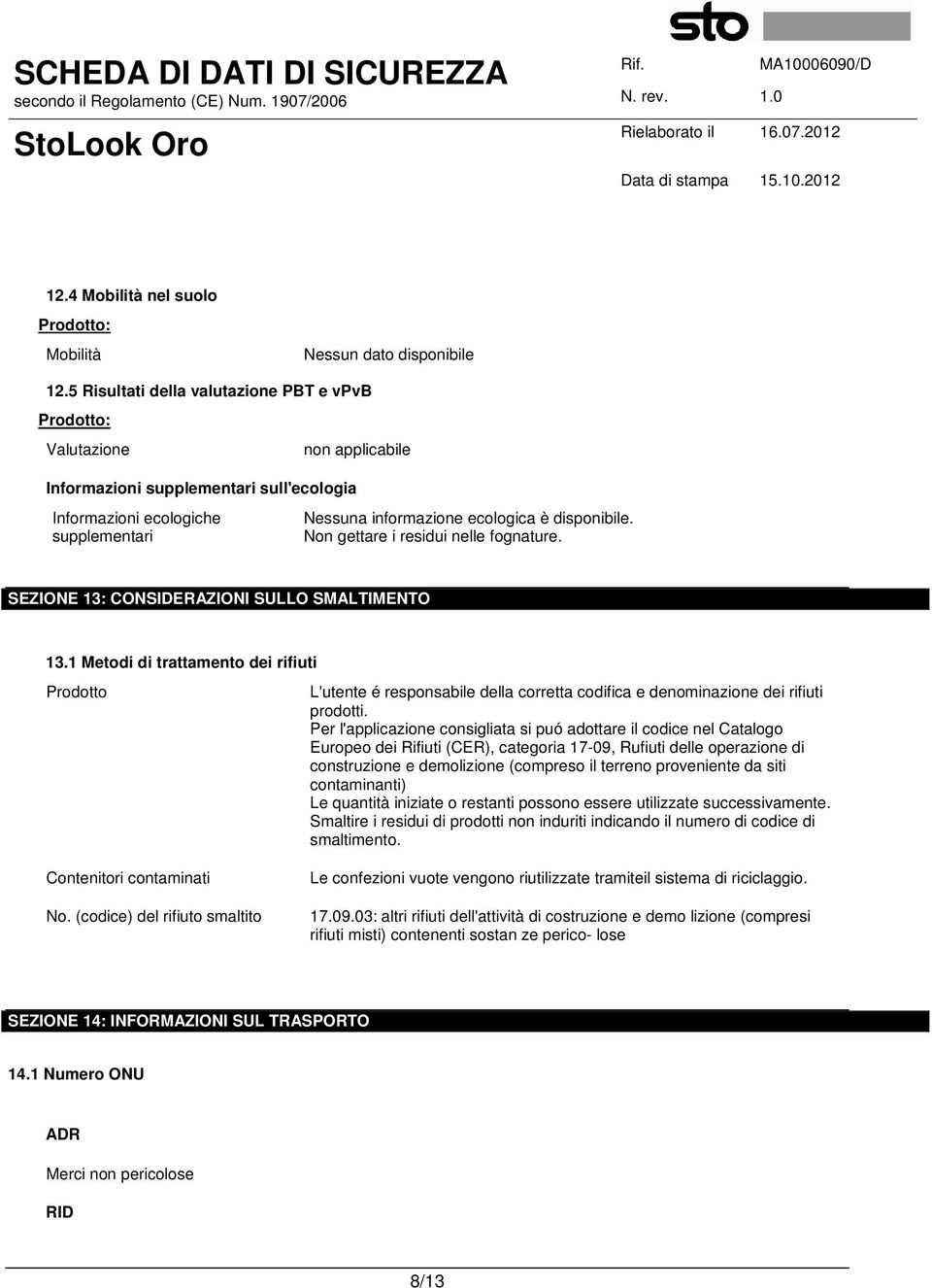 Non gettare i residui nelle fognature. SEZIONE 13: CONSIDERAZIONI SULLO SMALTIMENTO 13.