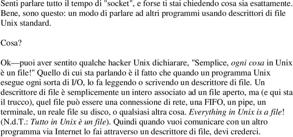 " Quello di cui sta parlando è il fatto che quando un programma Unix esegue ogni sorta di I/O, lo fa leggendo o scrivendo un descrittore di file.