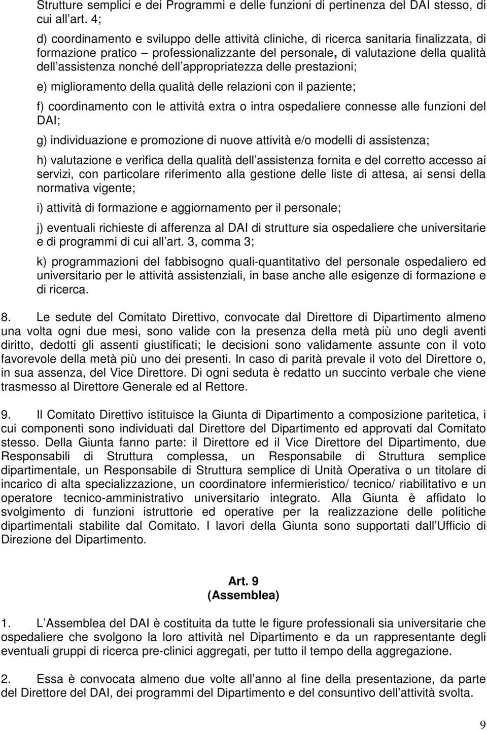 dell appropriatezza delle prestazioni; e) miglioramento della qualità delle relazioni con il paziente; f) coordinamento con le attività extra o intra ospedaliere connesse alle funzioni del DAI; g)