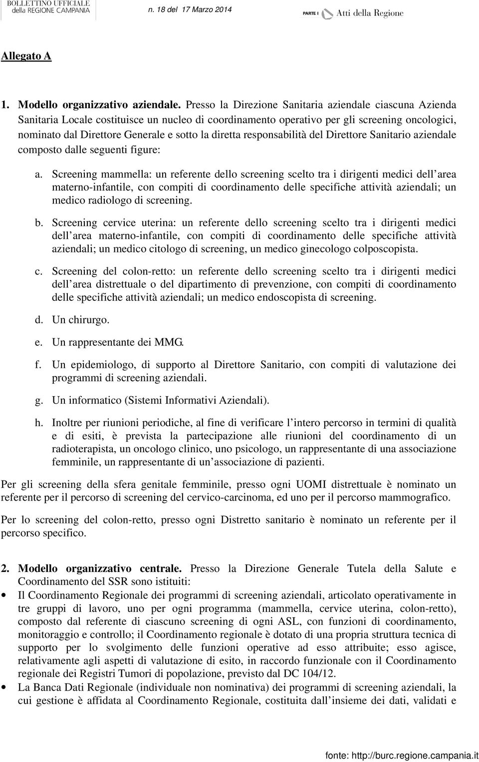 diretta responsabilità del Direttore Sanitario aziendale composto dalle seguenti figure: a.