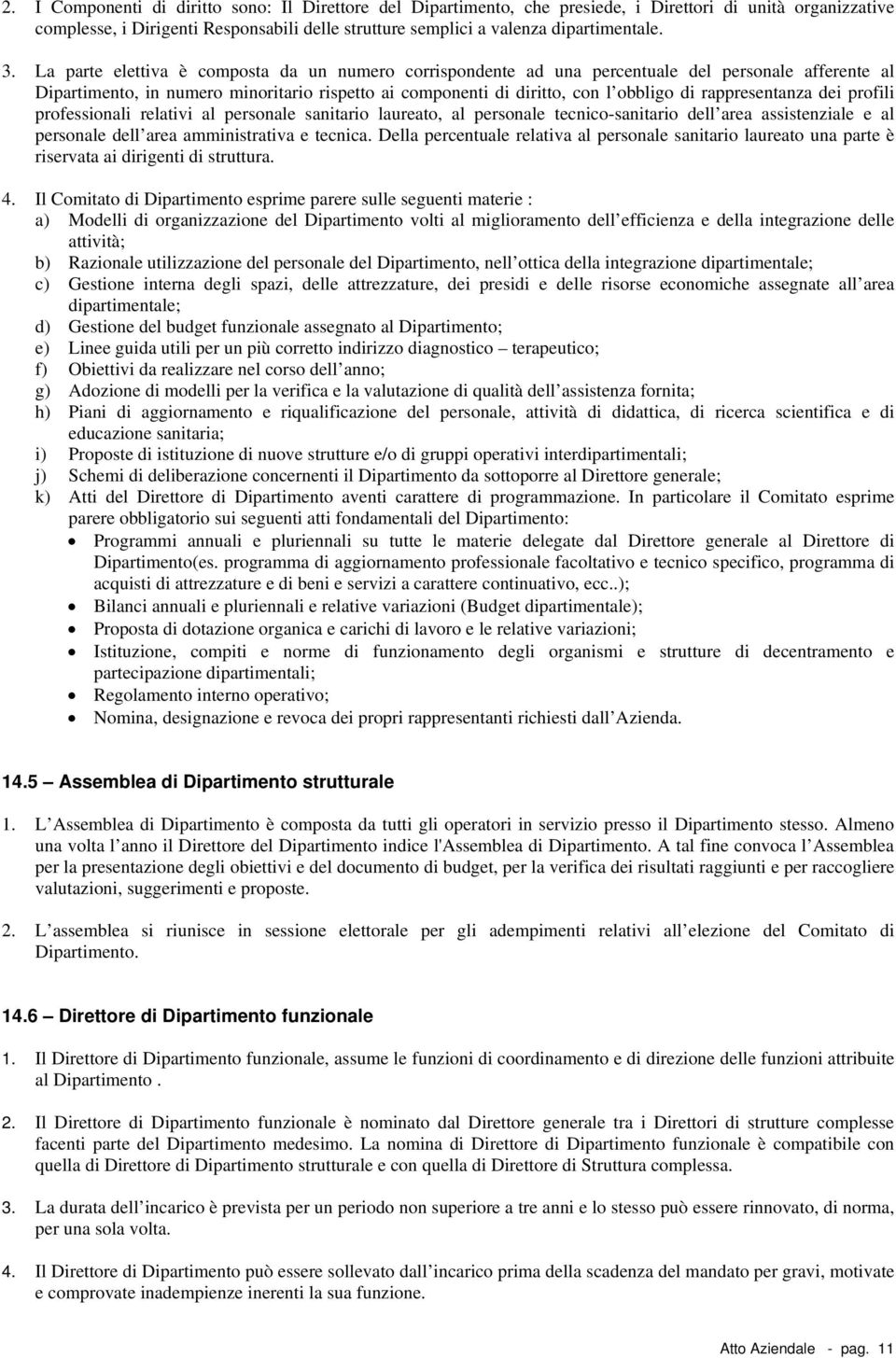 prfessinali relativi al persnale sanitari laureat, al persnale tecnic-sanitari dell area assistenziale e al persnale dell area amministrativa e tecnica.