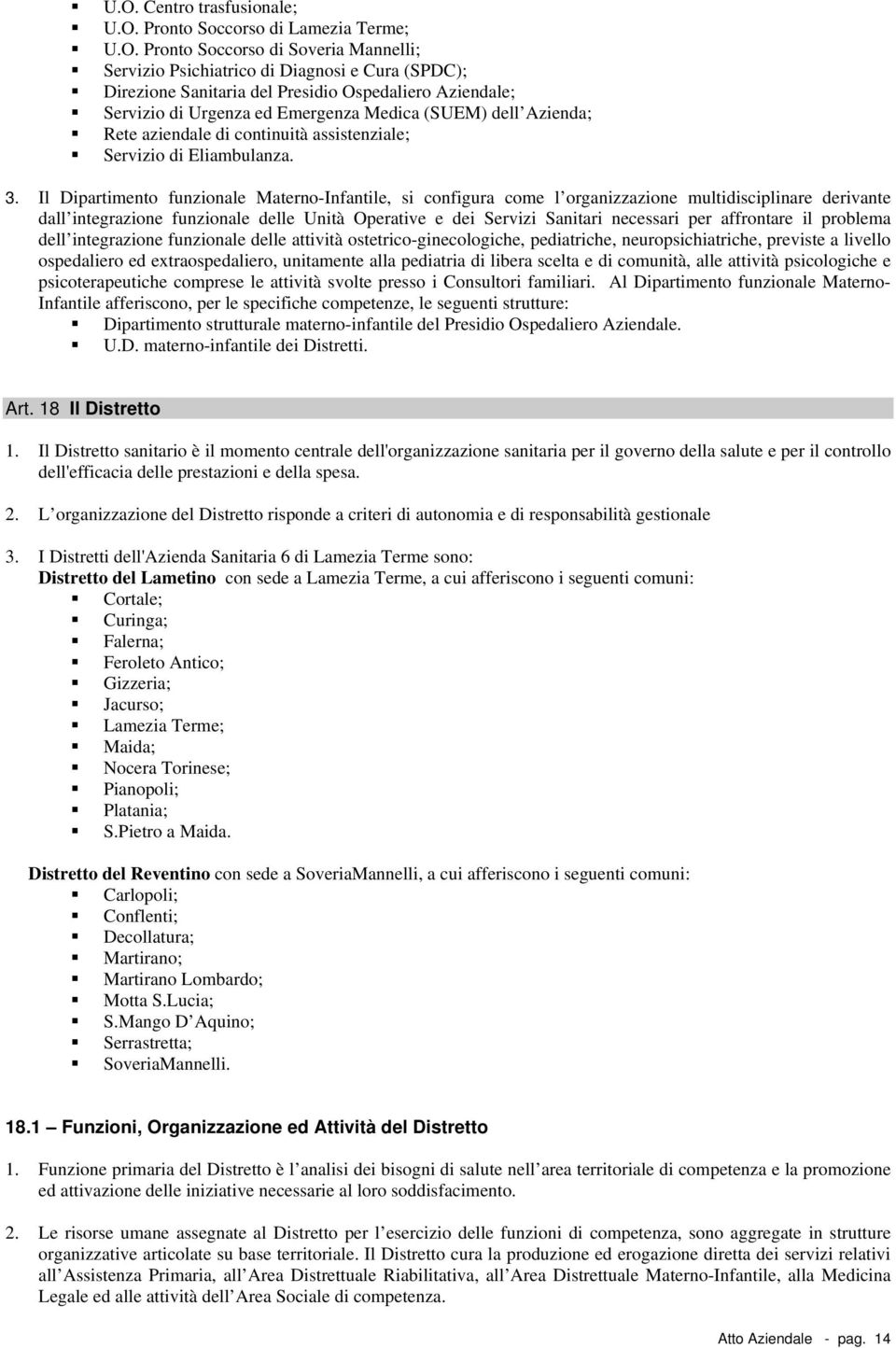 Il Dipartiment funzinale Matern-Infantile, si cnfigura cme l rganizzazine multidisciplinare derivante dall integrazine funzinale delle Unità Operative e dei Servizi Sanitari necessari per affrntare