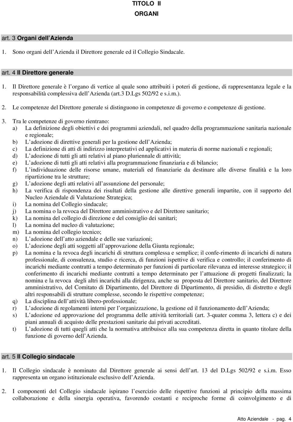 Le cmpetenze del Direttre generale si distingun in cmpetenze di gvern e cmpetenze di gestine. 3.