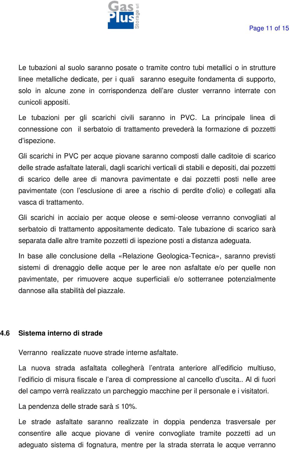 La principale linea di connessione con il serbatoio di trattamento prevederà la formazione di pozzetti d ispezione.