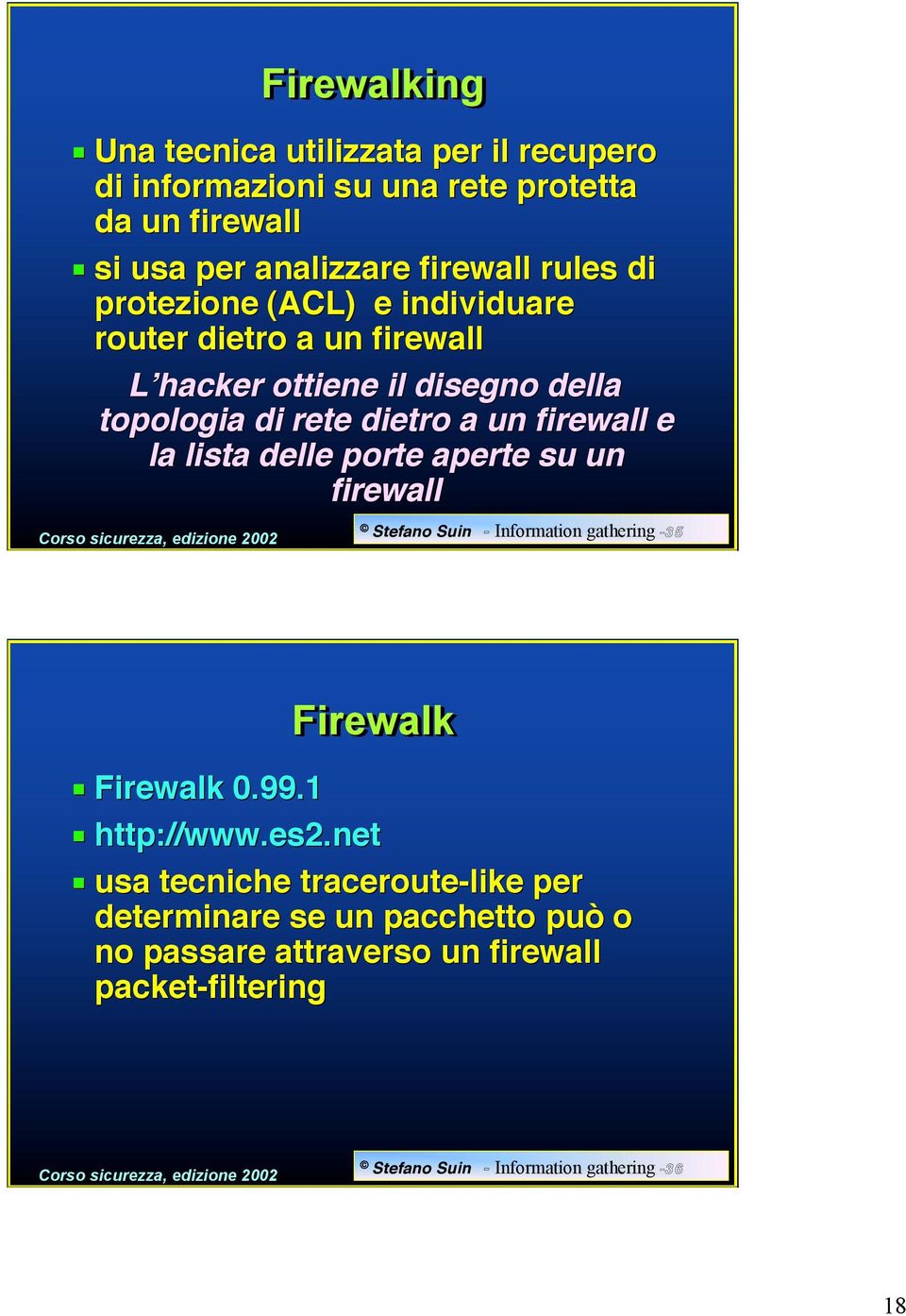 lista delle porte aperte su un firewall Stefano Suin - Information gathering -35 Firewalk Firewalk 0.99.1 http://www.es2.