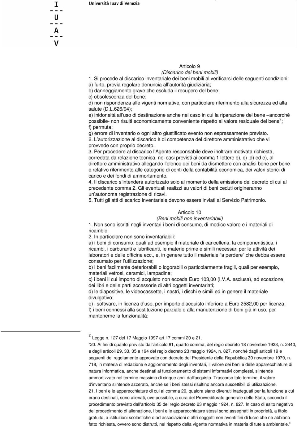 recupero del bene; c) obsolescenza del bene; d) non rispondenza alle vigenti normative, con particolare riferimento alla sicurezza ed alla salute (D.L.