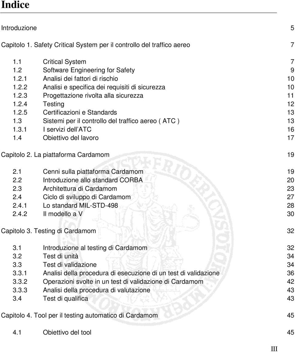 4 Obiettivo del lavoro 17 Capitolo 2. La piattaforma Cardamom 19 2.1 Cenni sulla piattaforma Cardamom 19 2.2 Introduzione allo standard CORBA 20 2.3 Architettura di Cardamom 23 2.