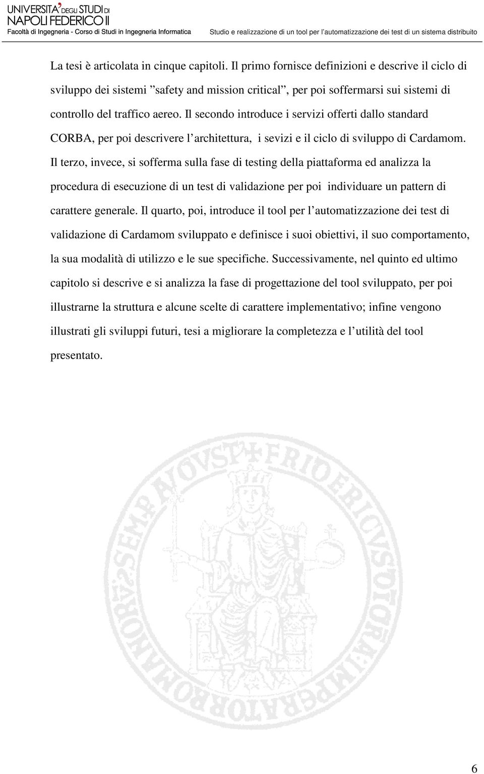 Il secondo introduce i servizi offerti dallo standard CORBA, per poi descrivere l architettura, i sevizi e il ciclo di sviluppo di Cardamom.