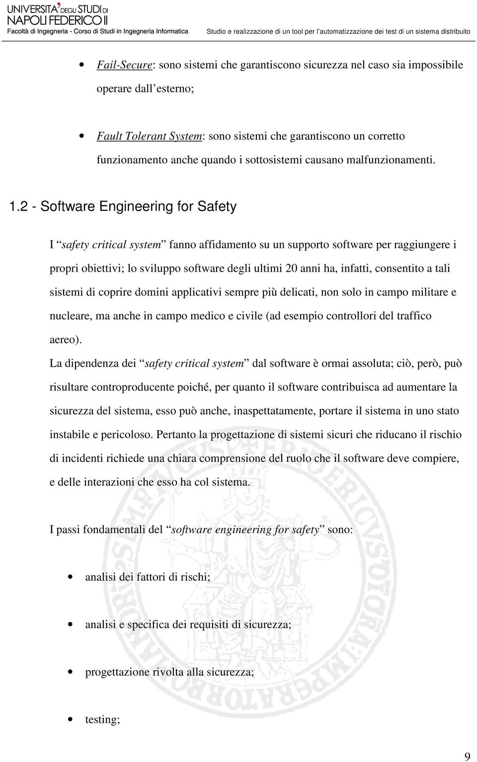 2 - Software Engineering for Safety I safety critical system fanno affidamento su un supporto software per raggiungere i propri obiettivi; lo sviluppo software degli ultimi 20 anni ha, infatti,