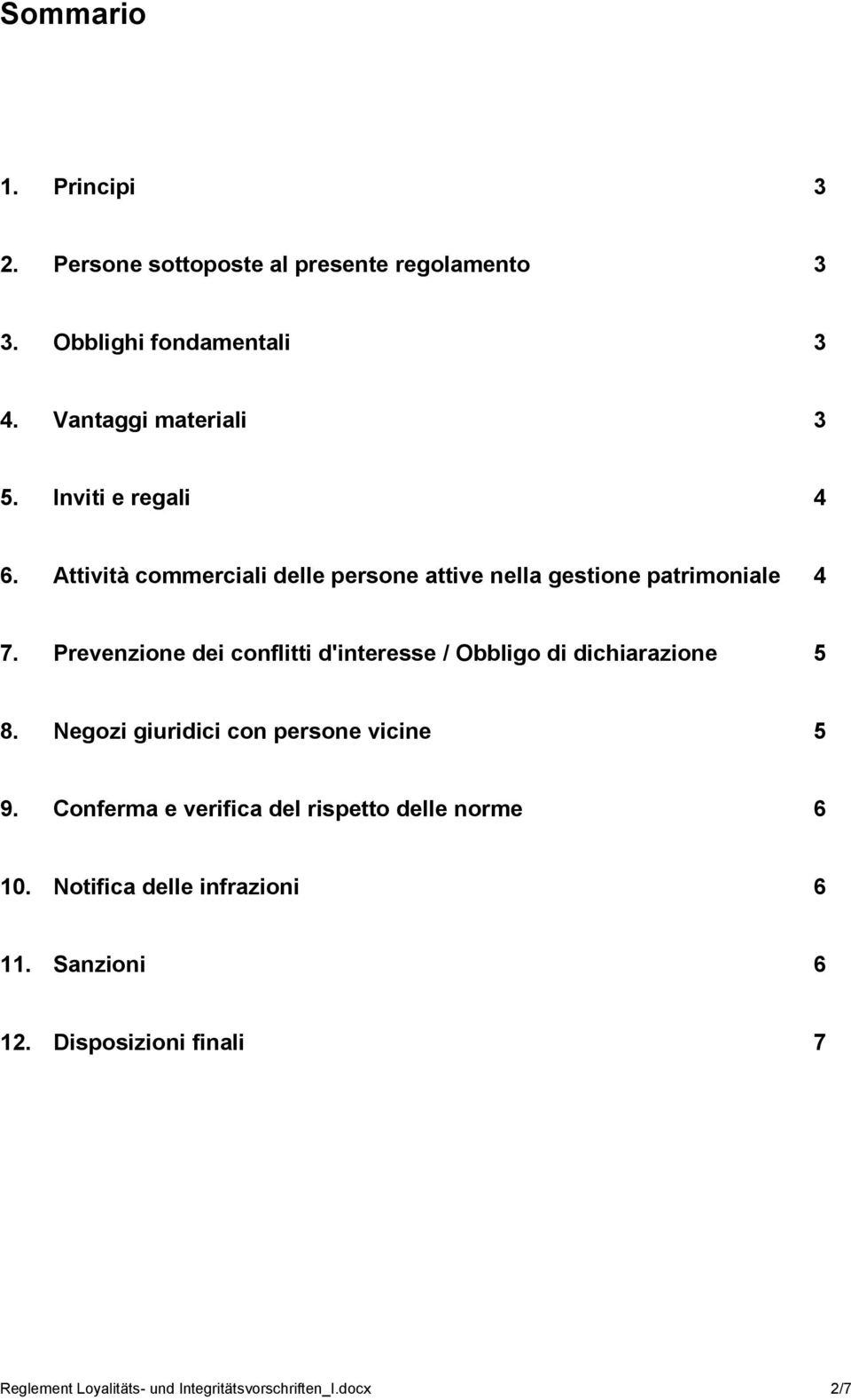 Prevenzione dei conflitti d'interesse / Obbligo di dichiarazione 5 8. Negozi giuridici con persone vicine 5 9.