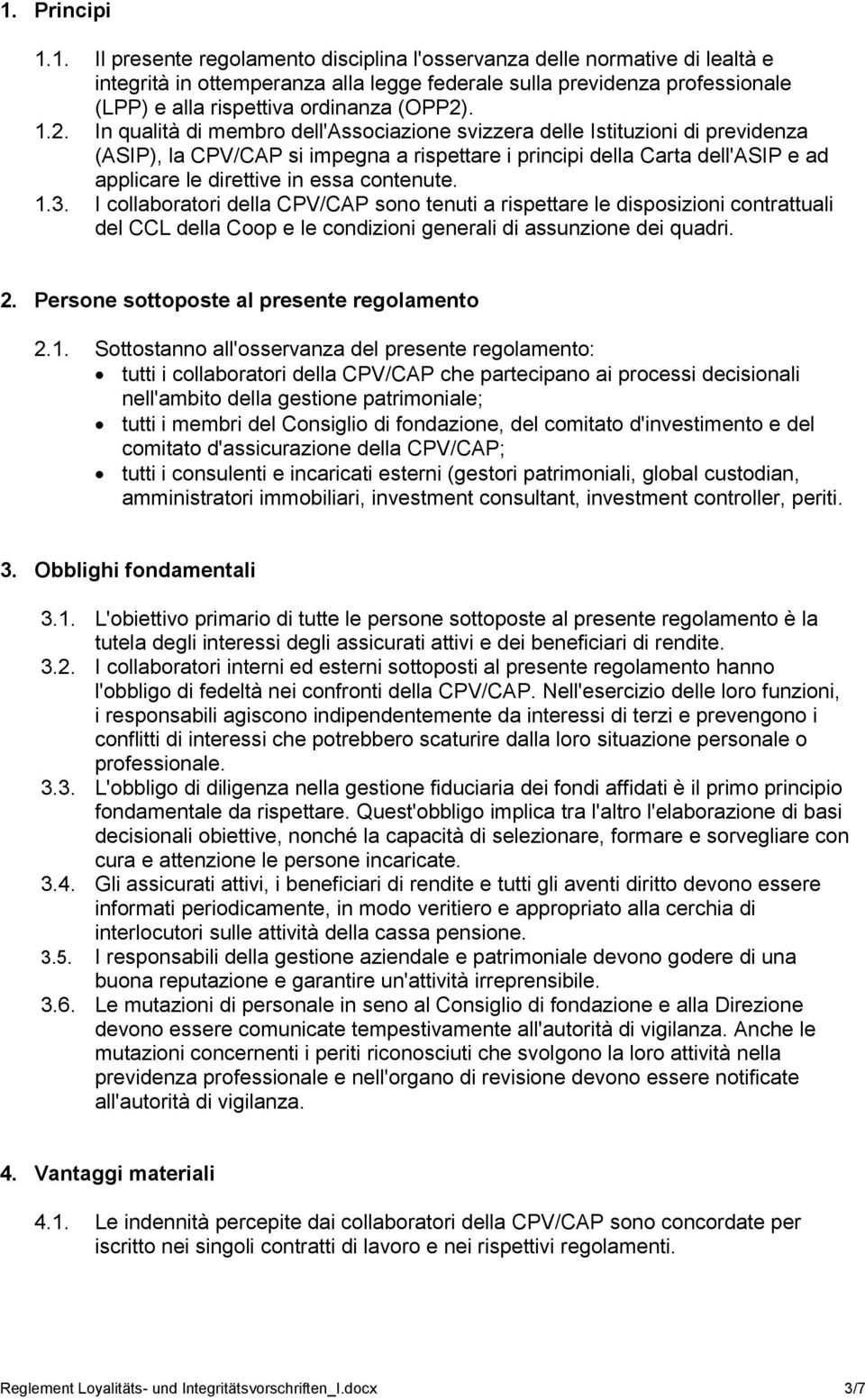 contenute. 1.3. I collaboratori della CPV/CAP sono tenuti a rispettare le disposizioni contrattuali del CCL della Coop e le condizioni generali di assunzione dei quadri. 2.