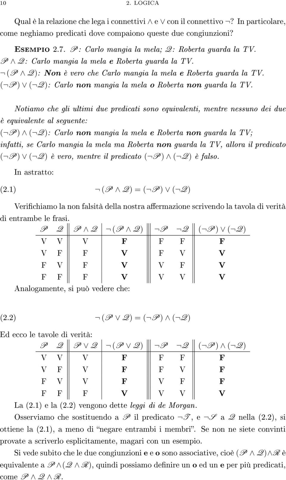 ( P) ( Q): Carlo non mangia la mela o Roberta non guarda la TV.