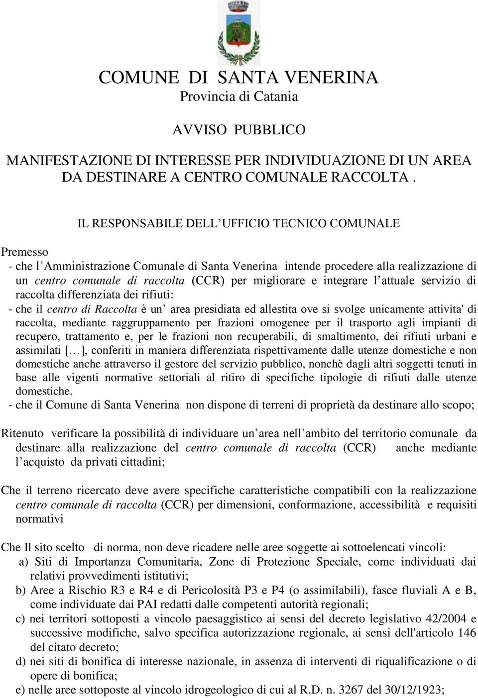 integrare l attuale servizio di raccolta differenziata dei rifiuti: - che il centro di Raccolta è un area presidiata ed allestita ove si svolge unicamente attivita' di raccolta, mediante