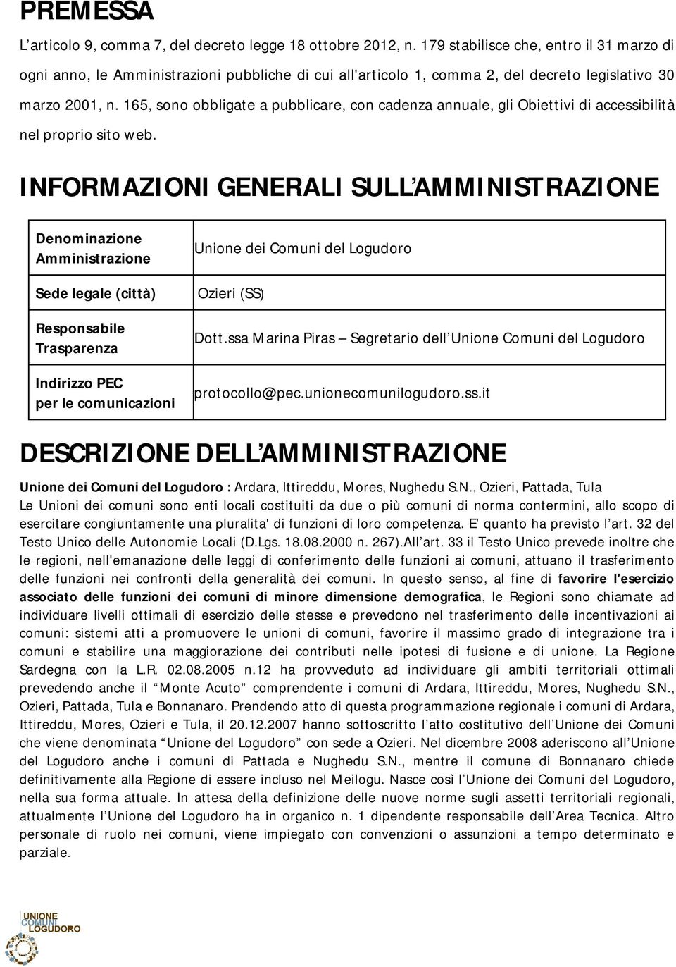 165, sono obbligate a pubblicare, con cadenza annuale, gli Obiettivi di accessibilità nel proprio sito web.