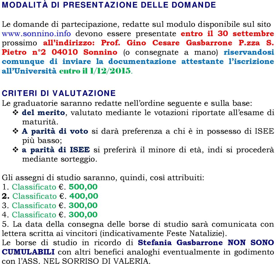 Pietro n 2 04010 Sonnino (o consegnate a mano) riservandosi comunque di inviare la documentazione attestante l iscrizione all Università entro il 1/12/2015.