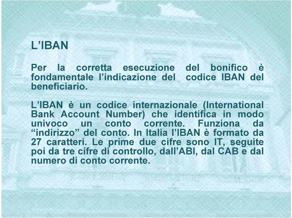 L IBAN è un codice internazionale (International Bank Account Number) che identifica in modo univoco un