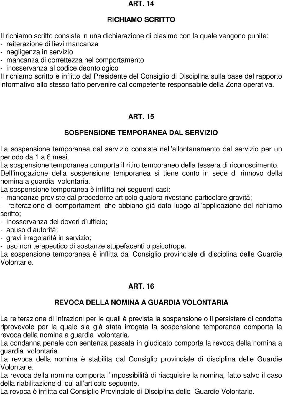 competente responsabile della Zona operativa. ART. 15 SOSPENSIONE TEMPORANEA DAL SERVIZIO La sospensione temporanea dal servizio consiste nell allontanamento dal servizio per un periodo da 1 a 6 mesi.